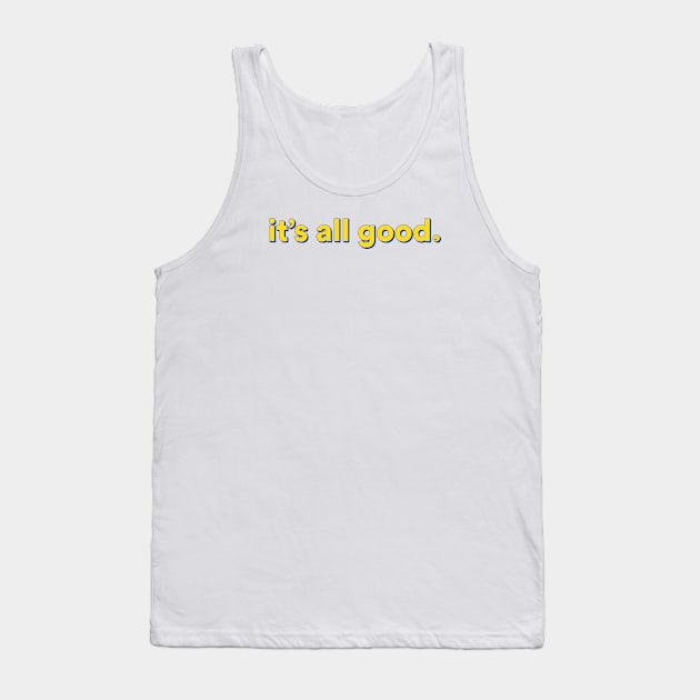 It's All Good Tank Top by RubenRomeroDG